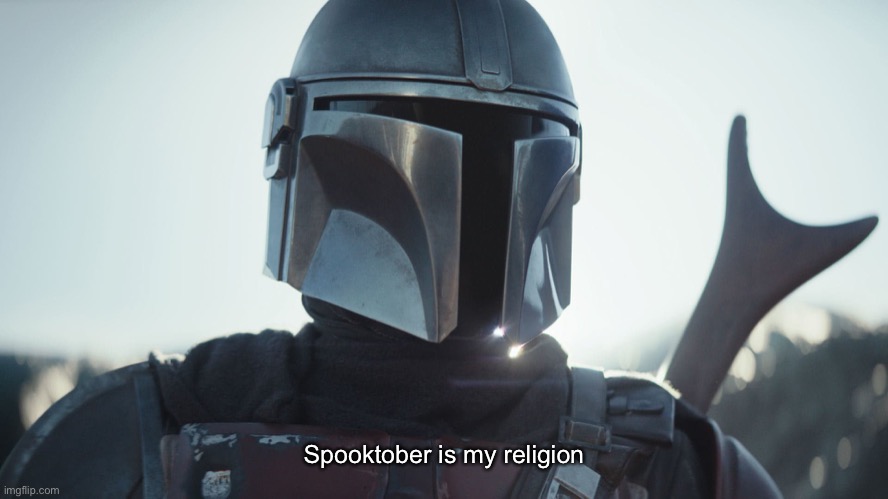 The Mandalorian. | Spooktober is my religion | image tagged in the mandalorian | made w/ Imgflip meme maker