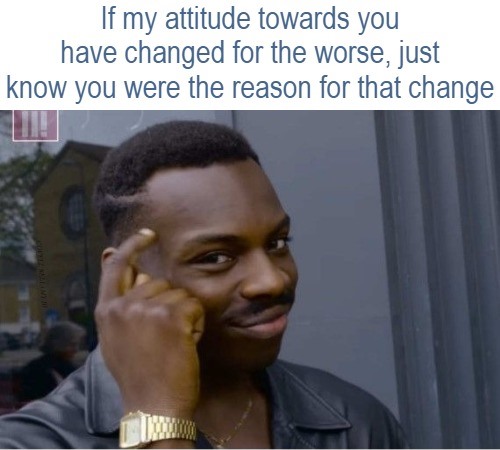Reason Attitude Change For The Worse Blank Meme Template