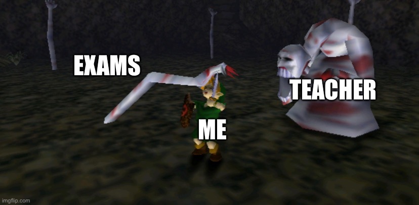 Spring exams | EXAMS; TEACHER; ME | image tagged in zelda,the legend of zelda,school | made w/ Imgflip meme maker