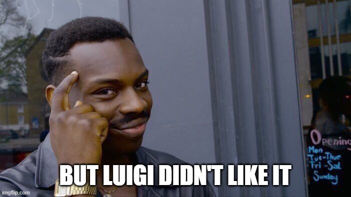 Roll Safe Think About It Meme | BUT LUIGI DIDN'T LIKE IT | image tagged in memes,roll safe think about it | made w/ Imgflip meme maker