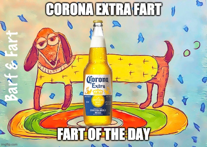 Corona Extra Fart | CORONA EXTRA FART; FART OF THE DAY | image tagged in corona,fart,barf and fart,fotd | made w/ Imgflip meme maker