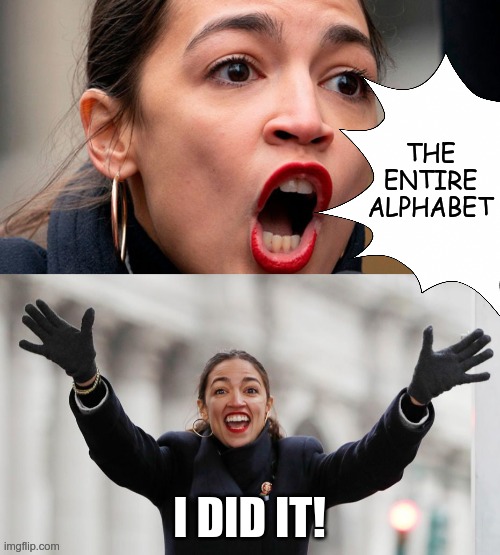THE ENTIRE ALPHABET I DID IT! | image tagged in aoc free stuff,aoc yelling | made w/ Imgflip meme maker