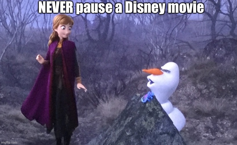 Olaf Gets Down | NEVER pause a Disney movie | image tagged in olaf gets down | made w/ Imgflip meme maker