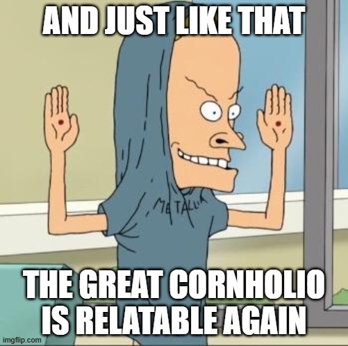 Cornholio COVID | AND JUST LIKE THAT; THE GREAT CORNHOLIO
IS RELATABLE AGAIN | image tagged in covid-19,coronavirus | made w/ Imgflip meme maker