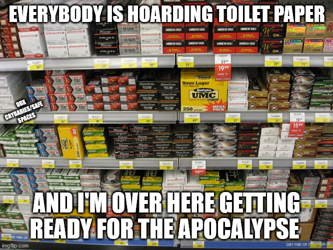 Toilet Paper | EVERYBODY IS HOARDING TOILET PAPER; OBX CRYBABIES/SAFE SPACES; AND I'M OVER HERE GETTING READY FOR THE APOCALYPSE | image tagged in boom | made w/ Imgflip meme maker