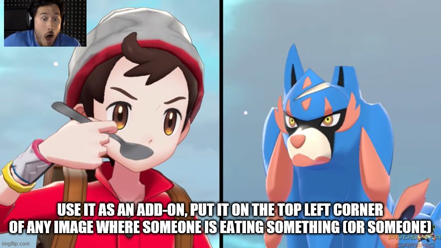 USE IT AS AN ADD-ON, PUT IT ON THE TOP LEFT CORNER OF ANY IMAGE WHERE SOMEONE IS EATING SOMETHING (OR SOMEONE) | made w/ Imgflip meme maker
