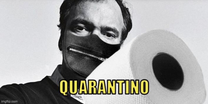 Quarantino | image tagged in quarantine,quentin tarantino | made w/ Imgflip meme maker