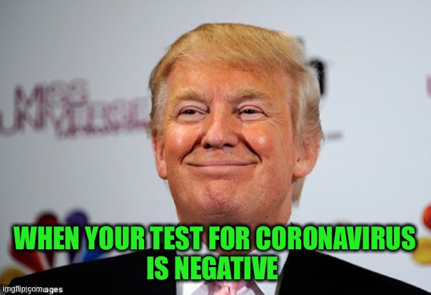 Sorry liberals, not today! | WHEN YOUR TEST FOR CORONAVIRUS
IS NEGATIVE | image tagged in donald trump approves,coronavirus | made w/ Imgflip meme maker