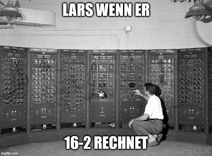 LARS WENN ER 16-2 RECHNET | image tagged in old computer | made w/ Imgflip meme maker