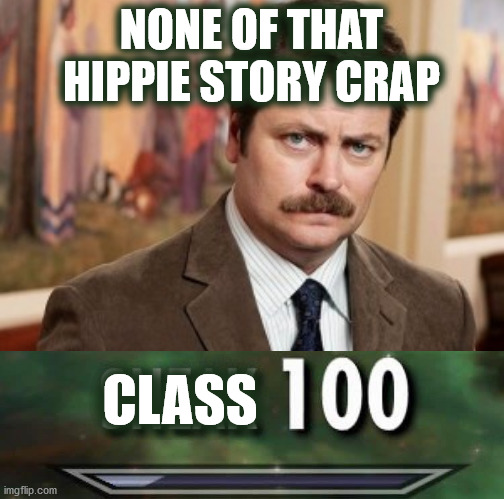 NONE OF THAT HIPPIE STORY CRAP CLASS | made w/ Imgflip meme maker