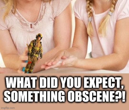 WHAT DID YOU EXPECT, SOMETHING OBSCENE?! | made w/ Imgflip meme maker