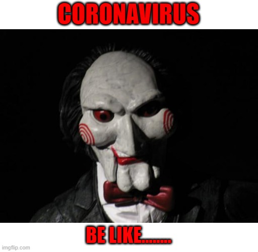 I want to play a game | CORONAVIRUS; BE LIKE........ | image tagged in i want to play a game,coronavirus,memes,seriously,lol,damn | made w/ Imgflip meme maker