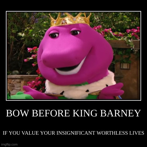 KING BARNEY | image tagged in funny,demotivationals,barney,barney the dinosaur | made w/ Imgflip demotivational maker