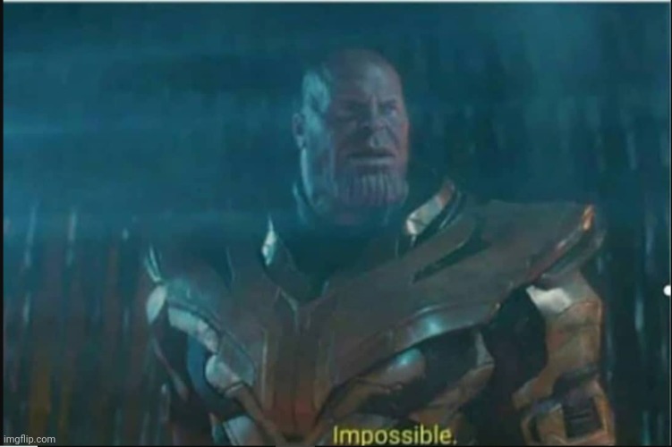 Impossible thanos template | image tagged in impossible thanos template | made w/ Imgflip meme maker