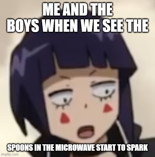 Surprised Jiro | ME AND THE BOYS WHEN WE SEE THE; SPOONS IN THE MICROWAVE START TO SPARK | image tagged in surprised jiro | made w/ Imgflip meme maker