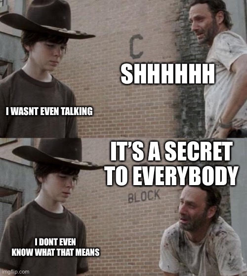 Rick and Carl | SHHHHHH; I WASN'T EVEN TALKING; IT’S A SECRET TO EVERYBODY; I DONT EVEN KNOW WHAT THAT MEANS | image tagged in memes,rick and carl,zelda,link,secret moblin | made w/ Imgflip meme maker