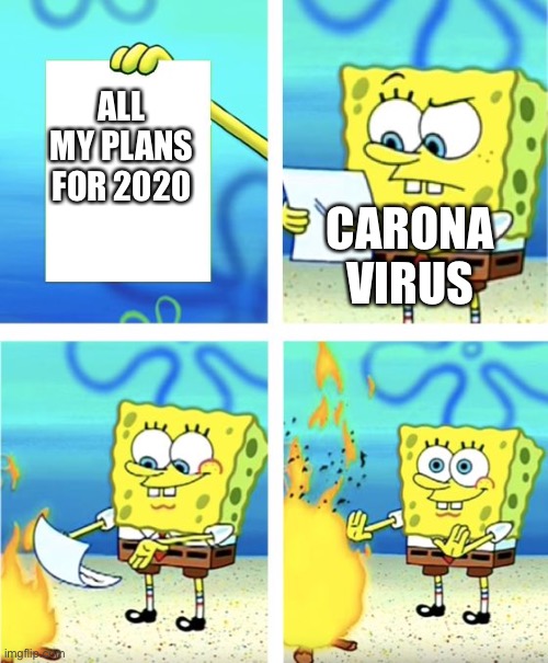 Spongebob Burning Paper | ALL
MY PLANS
FOR 2020; CARONA VIRUS | image tagged in spongebob burning paper | made w/ Imgflip meme maker