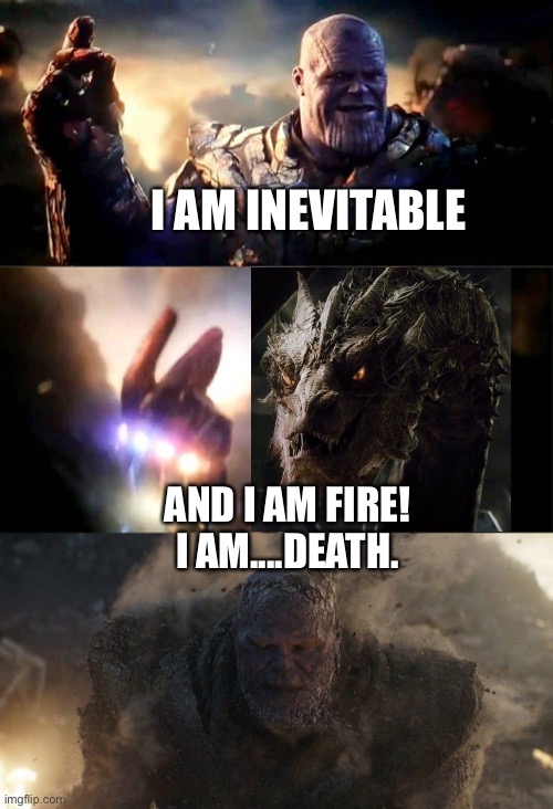 Smaug wipes out Thanos and his armies out of existence | I AM INEVITABLE; AND I AM FIRE! I AM....DEATH. | image tagged in i am inevitable and i am iron man,thanos,smaug,the hobbit,avengers endgame,marvel cinematic universe | made w/ Imgflip meme maker