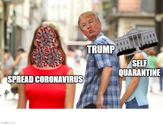 Trump Distracted Coronavirus | image tagged in trump distracted coronavirus | made w/ Imgflip meme maker