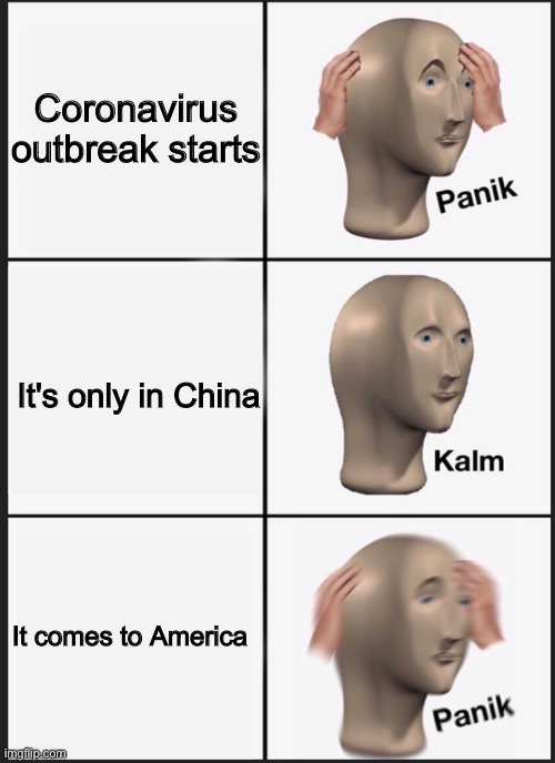 The coronavirus in nutshell | Coronavirus outbreak starts; It's only in China; It comes to America | image tagged in panik kalm,funny memes,funny,coronavirus | made w/ Imgflip meme maker