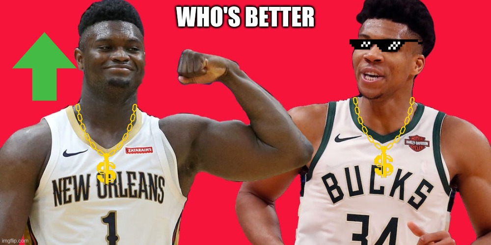 Zion VS Giannis | WHO'S BETTER | image tagged in sports | made w/ Imgflip meme maker