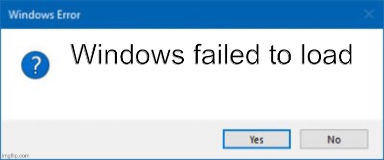 Windows Error Generator | Windows failed to load | image tagged in windows error generator | made w/ Imgflip meme maker