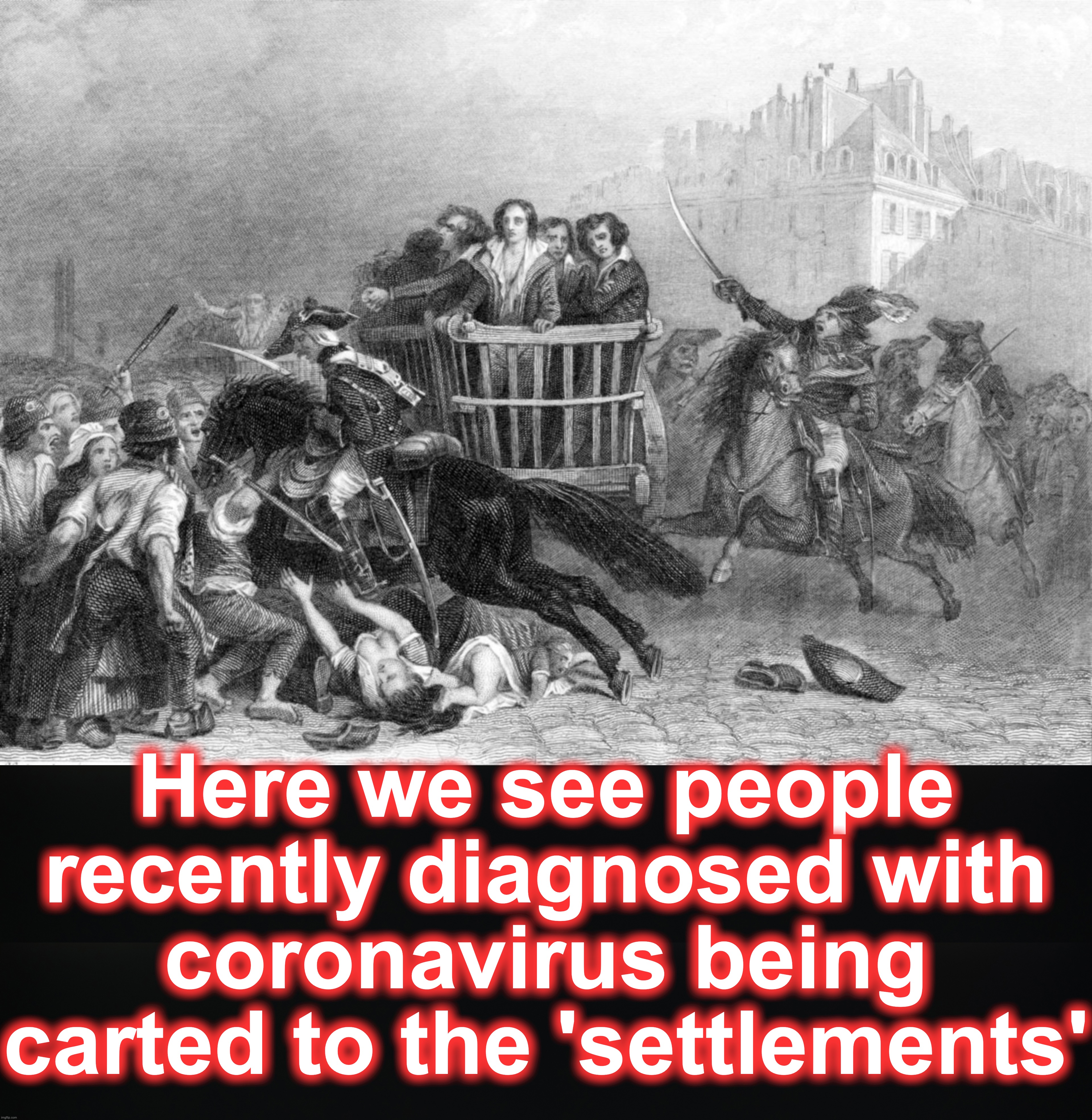 Here we see people recently diagnosed with coronavirus being carted to the 'settlements' | image tagged in coronavirus,corona | made w/ Imgflip meme maker
