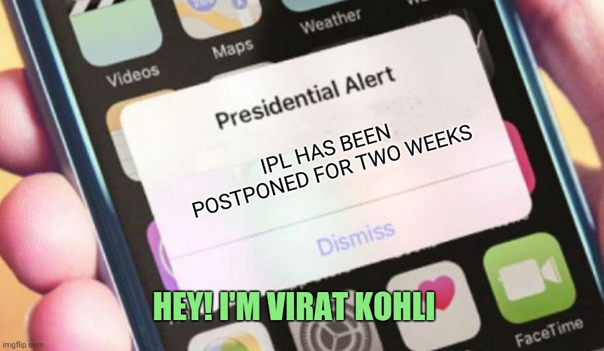 Presidential Alert Meme | IPL HAS BEEN POSTPONED FOR TWO WEEKS; HEY! I'M VIRAT KOHLI | image tagged in memes,presidential alert | made w/ Imgflip meme maker