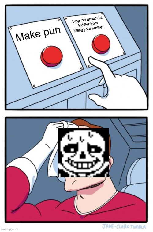 Two Buttons Meme | Stop the genocidal toddler from killing your brother; Make pun | image tagged in memes,two buttons | made w/ Imgflip meme maker