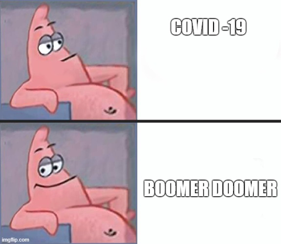 Patrick yes no | COVID -19; BOOMER DOOMER | image tagged in patrick yes no | made w/ Imgflip meme maker