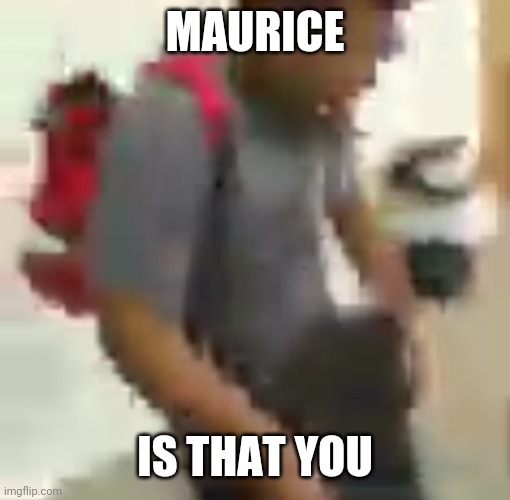 May rice | MAURICE; IS THAT YOU | image tagged in successful black man | made w/ Imgflip meme maker