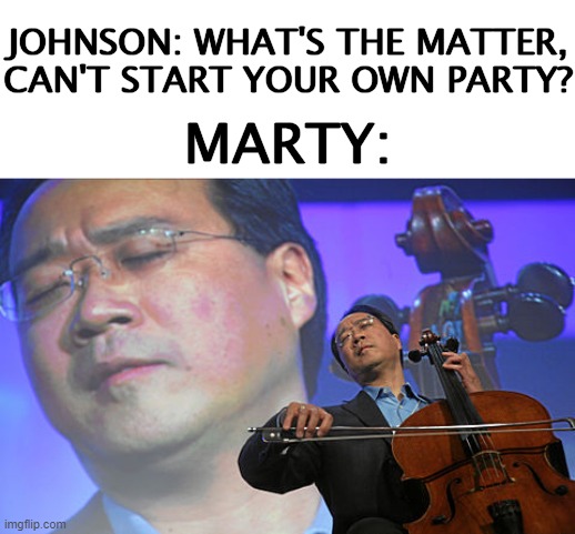 That secret dies with all the rest... | JOHNSON: WHAT'S THE MATTER, CAN'T START YOUR OWN PARTY? MARTY: | image tagged in chinese violin,halo,violin,music | made w/ Imgflip meme maker