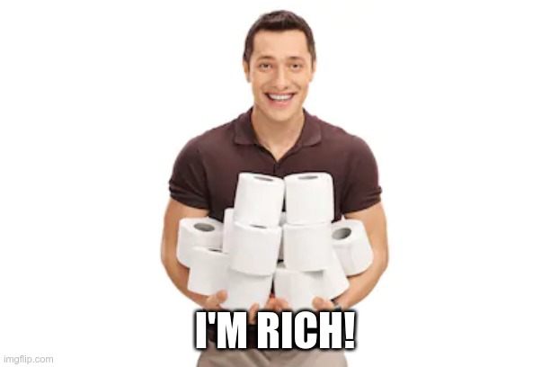 Nouveau Riche | I'M RICH! | image tagged in toilet paper | made w/ Imgflip meme maker