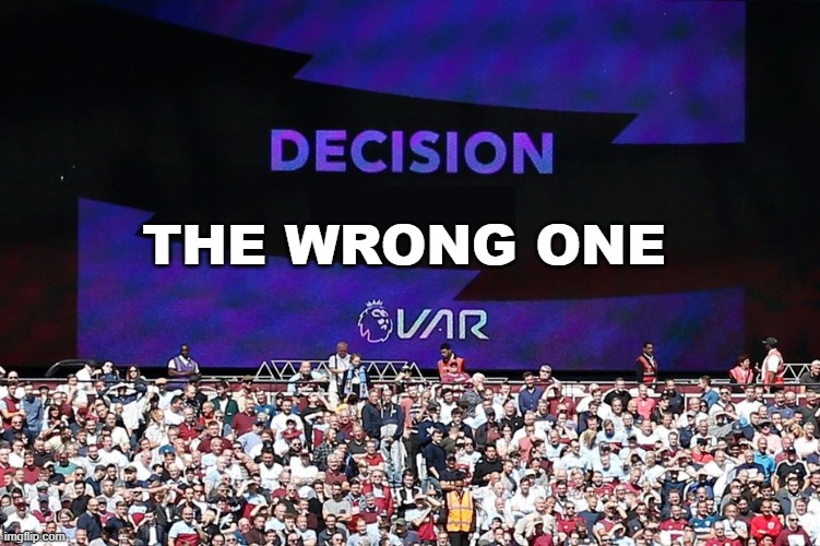VAR | THE WRONG ONE | image tagged in var video assistant referee,bad decision | made w/ Imgflip meme maker
