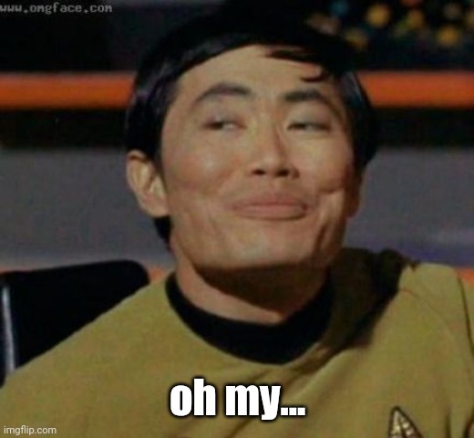 sulu | oh my... | image tagged in sulu | made w/ Imgflip meme maker