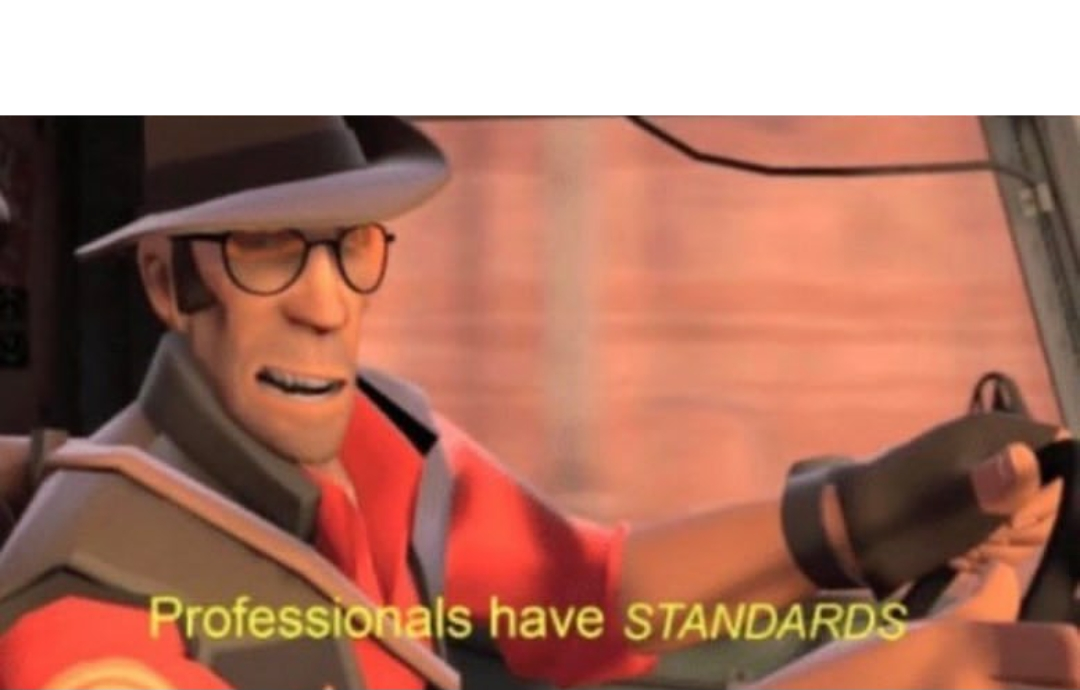 High Quality professionals have standards Blank Meme Template