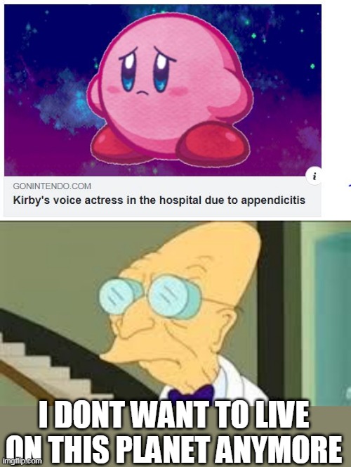 POOR KIRBY | I DONT WANT TO LIVE ON THIS PLANET ANYMORE | image tagged in i dont want to live on this planet anymore,memes,kirby | made w/ Imgflip meme maker