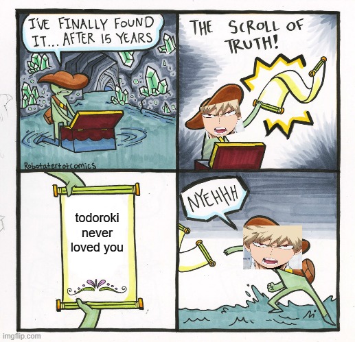 The Scroll Of Truth | todoroki never loved you | image tagged in memes,the scroll of truth | made w/ Imgflip meme maker