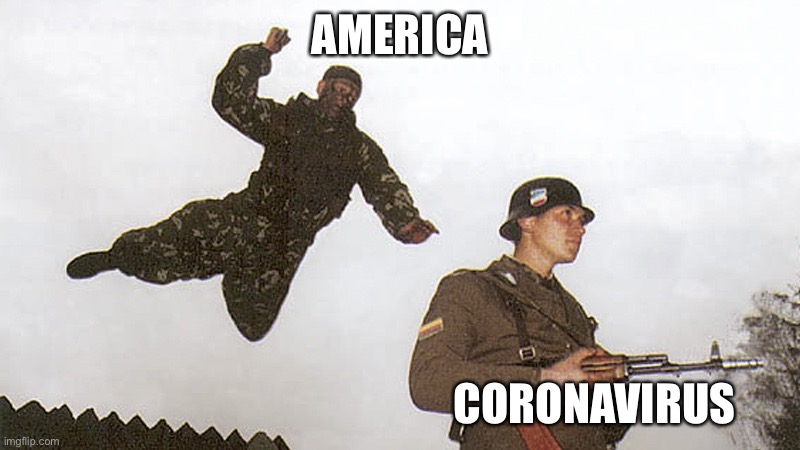 Soldier jump spetznaz | AMERICA; CORONAVIRUS | image tagged in soldier jump spetznaz | made w/ Imgflip meme maker