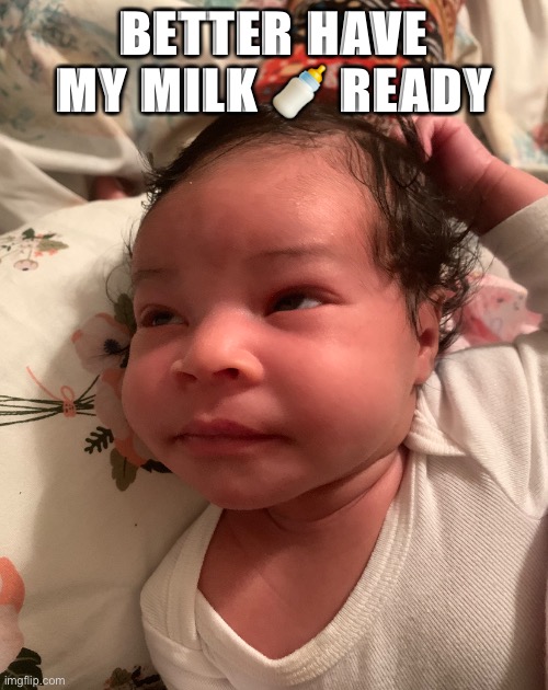 BETTER HAVE MY MILK 🍼 READY | image tagged in baby,babies,cute girl | made w/ Imgflip meme maker