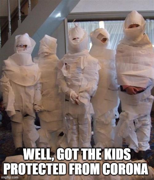 Why they wanted all the TP | WELL, GOT THE KIDS PROTECTED FROM CORONA | image tagged in coronavirus | made w/ Imgflip meme maker