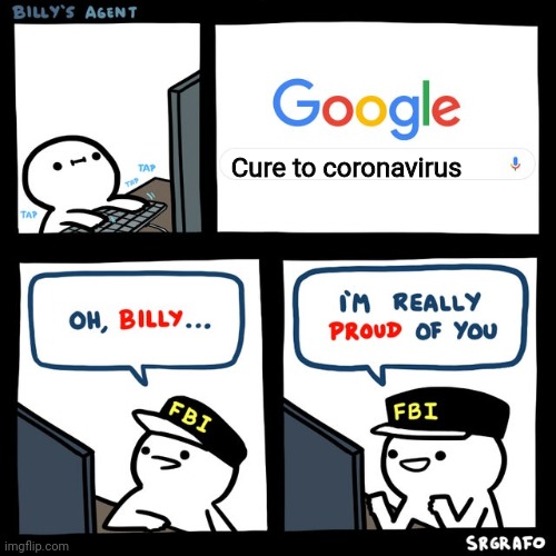 Billy's FBI Agent | Cure to coronavirus | image tagged in billy's fbi agent | made w/ Imgflip meme maker