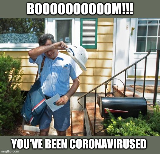 BOOOOOOOOOOM!!! YOU'VE BEEN CORONAVIRUSED | image tagged in funny memes | made w/ Imgflip meme maker