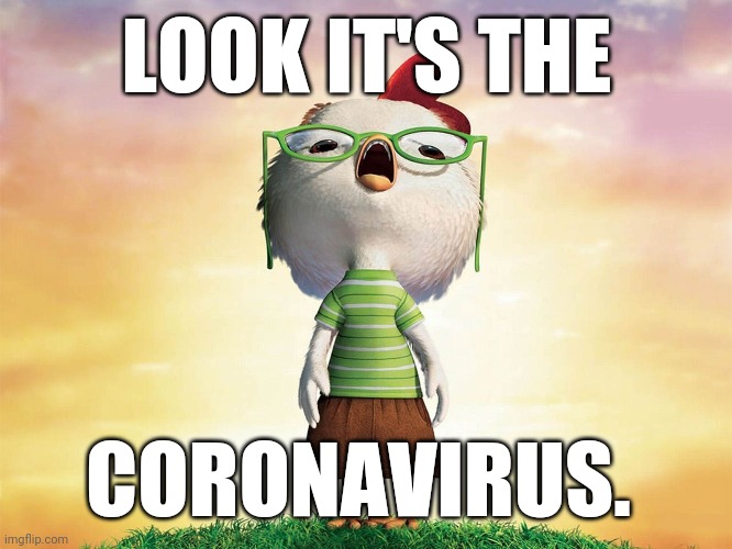 Chicken Little | LOOK IT'S THE; CORONAVIRUS. | image tagged in chicken little | made w/ Imgflip meme maker