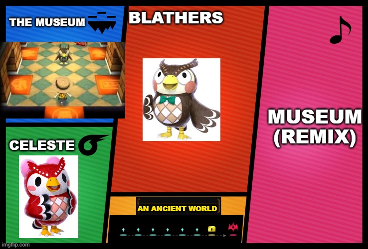 Smash Ultimate DLC fighter profile | THE MUSEUM; BLATHERS; MUSEUM (REMIX); CELESTE; AN ANCIENT WORLD | image tagged in smash ultimate dlc fighter profile | made w/ Imgflip meme maker