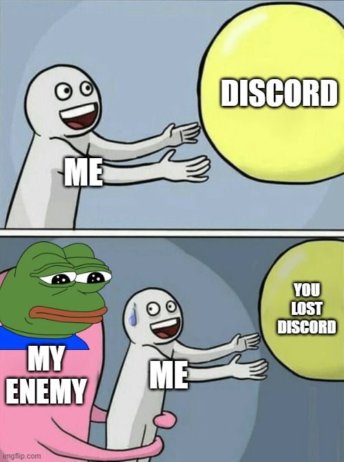 Running Away Balloon | DISCORD; ME; YOU LOST DISCORD; MY ENEMY; ME | image tagged in memes,running away balloon | made w/ Imgflip meme maker