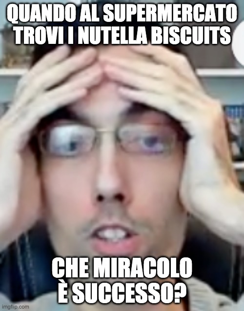 QUANDO AL SUPERMERCATO TROVI I NUTELLA BISCUITS; CHE MIRACOLO È SUCCESSO? | made w/ Imgflip meme maker