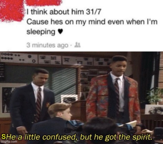 S | image tagged in fresh prince he a little confused but he got the spirit | made w/ Imgflip meme maker