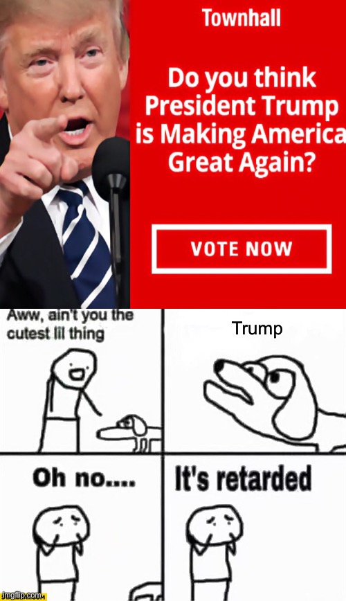 Trump | image tagged in oh no it's retarded | made w/ Imgflip meme maker