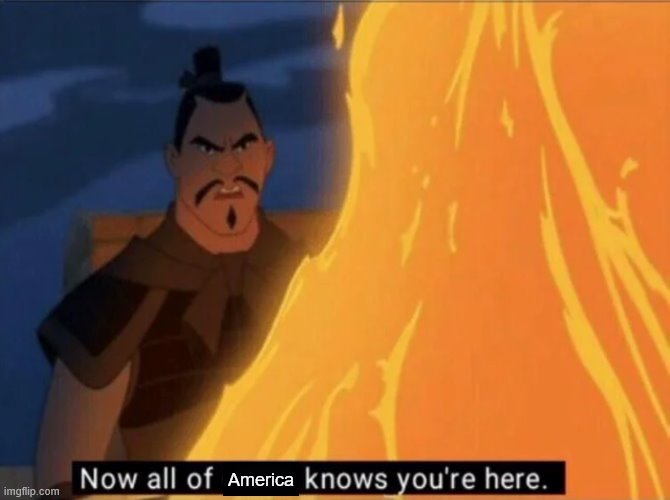 Now all of China knows you're here | America | image tagged in now all of china knows you're here | made w/ Imgflip meme maker